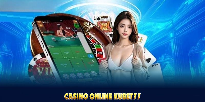 Casino Online Kubet77 thật đơn giản với thao tác rất thuận tiện