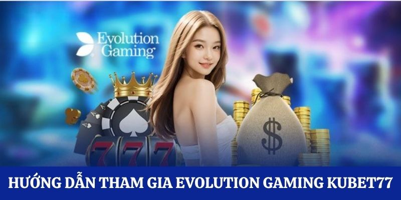 Evolution Gaming Kubet77 thiên đường xanh chín quốc tế 2025