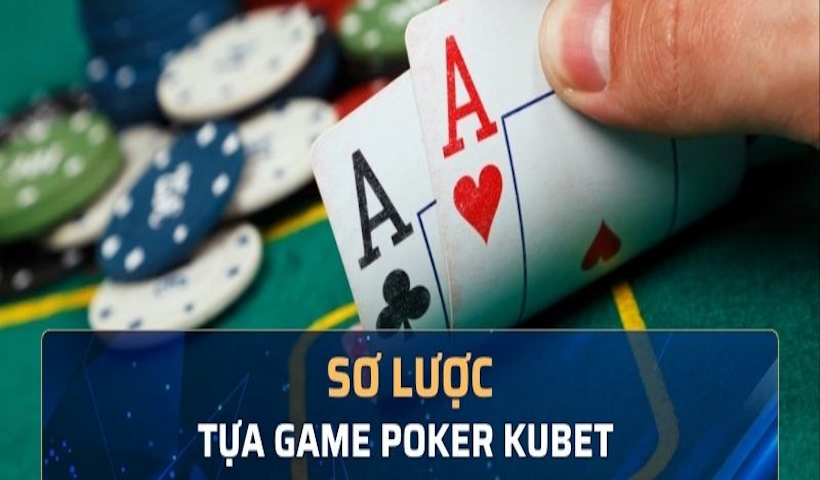 Giới thiệu đầy đủ về loại hình Poker Kubet77