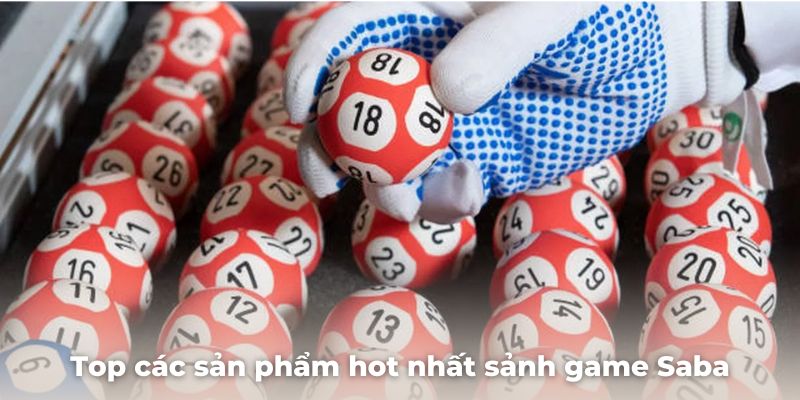 Top các sản phẩm hot nhất sảnh game Saba tại Kubet77