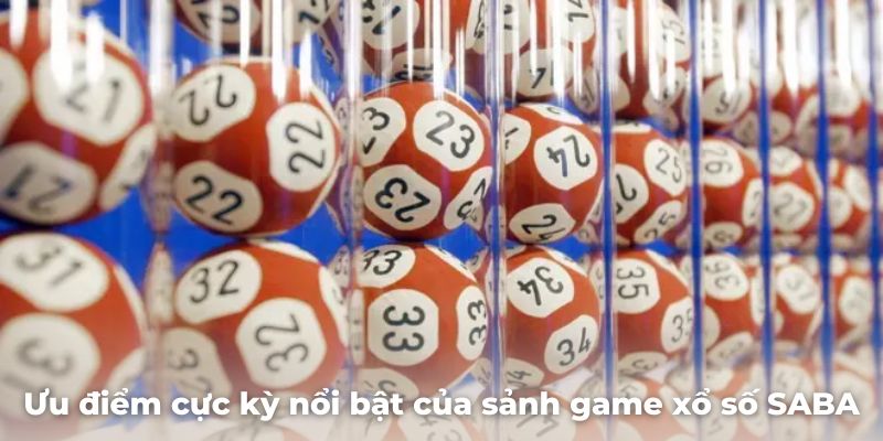 Ưu điểm cực kỳ nổi bật của sảnh game xổ số SABA