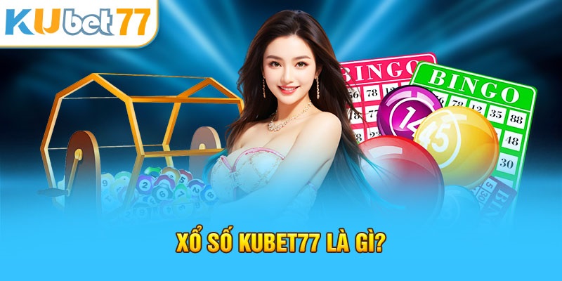 Giới thiệu xổ số Kubet77