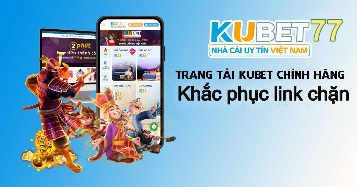 Link vào chính thức của kubet77 có thể chuyển sang dùng app